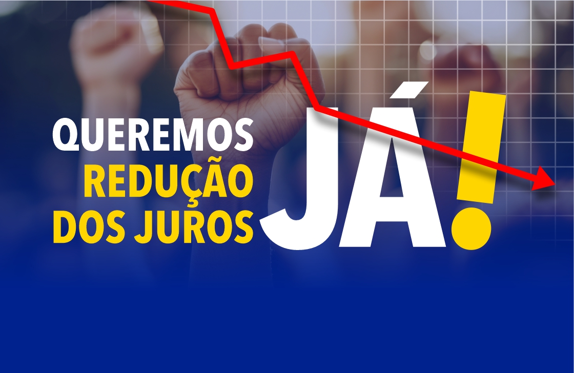 Somos a favor da redução dos juros pelo Banco Central